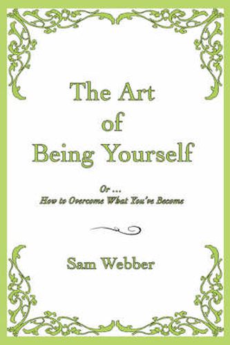 Cover image for The Art of Being Yourself: Or ... How to Overcome What You've Become
