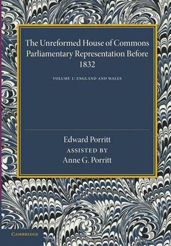 Cover image for The Unreformed House of Commons: Volume 1, England and Wales: Parliamentary Representation Before 1832