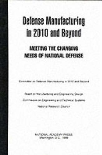 Defense Manufacturing in 2010 and Beyond: Meeting the Changing Needs of National Defense