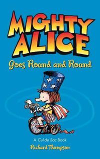 Cover image for Mighty Alice Goes Round and Round: A Cul de Sac Book