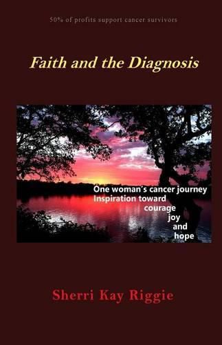 Cover image for Faith and the Diagnosis: One woman's cancer journey; Inspiration toward courage joy and hope