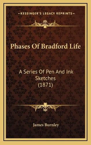 Phases of Bradford Life: A Series of Pen and Ink Sketches (1871)