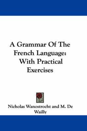 Cover image for A Grammar of the French Language: With Practical Exercises