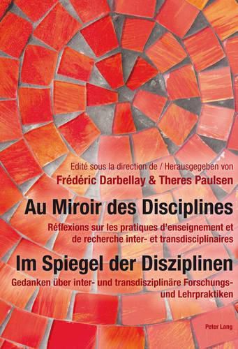 Cover image for Au Miroir Des Disciplines- Im Spiegel Der Disziplinen: Reflexions Sur Les Pratiques d'Enseignement Et de Recherche Inter- Et Transdisciplinaires- Gedanken UEber Inter- Und Transdisziplinare Forschungs- Und Lehrpraktiken