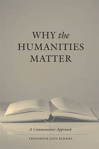 Cover image for Why the Humanities Matter: A Commonsense Approach