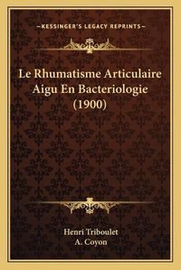 Cover image for Le Rhumatisme Articulaire Aigu En Bacteriologie (1900)