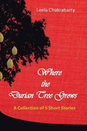 Cover image for Where the Durian Tree Grows: A Collection of Five Short Stories
