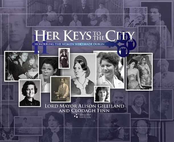 Cover image for Her Keys to the City: Honouring the Women who made Dublin