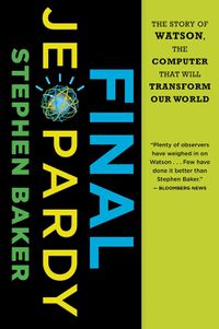 Cover image for Final Jeopardy: The Story of Watson, the Computer that Will Transform Our World