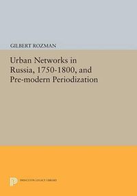 Cover image for Urban Networks in Russia, 1750-1800, and Pre-modern Periodization