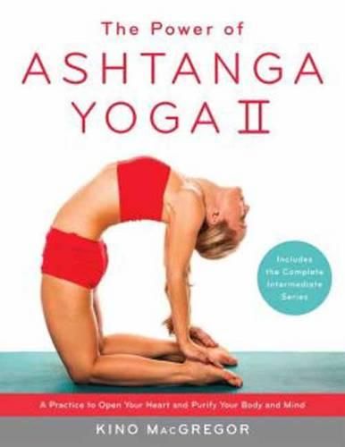 Cover image for The Power of Ashtanga Yoga II: The Intermediate Series: A Practice to Open Your Heart and Purify Your Body and Mind