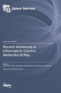 Cover image for Recent Advances in Information-Centric Networks (ICNs)