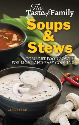 Cover image for The Taste of Family Soups and Stews: Comfort Food Bowls for Light and Easy Cooking