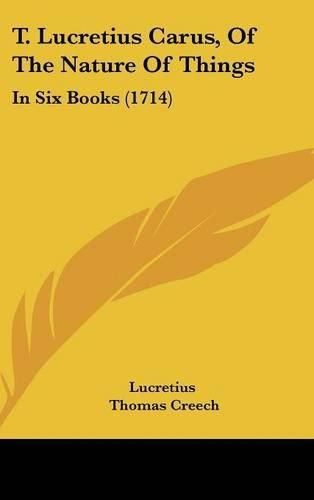 Cover image for T. Lucretius Carus, of the Nature of Things: In Six Books (1714)