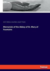 Cover image for Memorials of the Abbey of St. Mary of Fountains