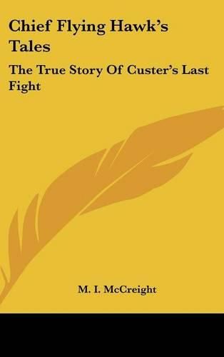 Cover image for Chief Flying Hawk's Tales: The True Story of Custer's Last Fight