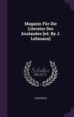 Cover image for Magazin Fur Die Literatur Des Auslandes [Ed. by J. Lehmann]