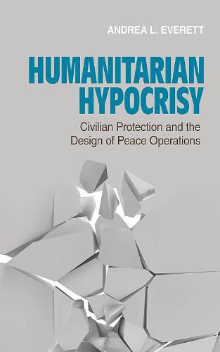 Cover image for Humanitarian Hypocrisy: Civilian Protection and the Design of Peace Operations