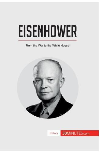 Eisenhower: From the War to the White House