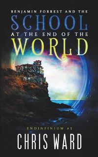 Cover image for Benjamin Forrest and the School at the End of the World