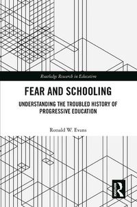 Cover image for Fear and Schooling: Understanding the Troubled History of Progressive Education