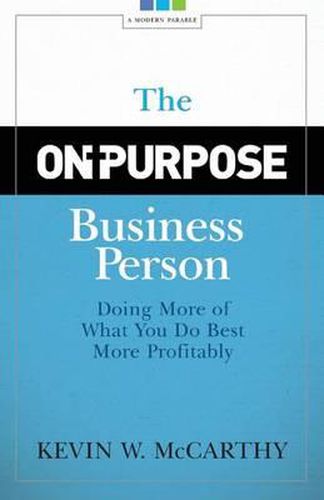 Cover image for The On-Purpose Business Person: Doing More Of What You Do Best More Profitably