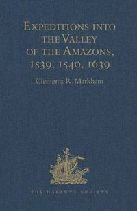 Cover image for Expeditions into the Valley of the Amazons, 1539, 1540, 1639