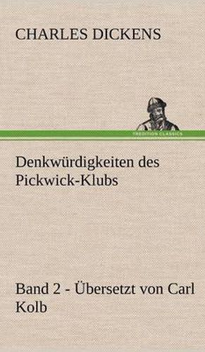 Cover image for Denkwurdigkeiten Des Pickwick-Klubs. Band 2. Ubersetzt Von Carl Kolb.