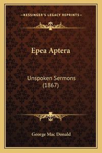 Cover image for Epea Aptera: Unspoken Sermons (1867)