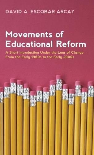 Cover image for Movements of Educational Reform: A Short Introduction Under the Lens of Change--From the Early 1960s to the Early 2000s