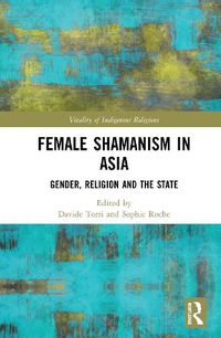 Cover image for The Shamaness in Asia: Gender, Religions and the State