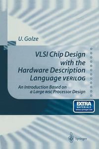 Cover image for VLSI Chip Design with the Hardware Description Language VERILOG: An Introduction Based on a Large RISC Processor Design