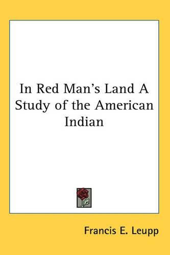 Cover image for In Red Man's Land A Study of the American Indian