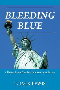 Cover image for Bleeding Blue: A Drama From One Possible American Future