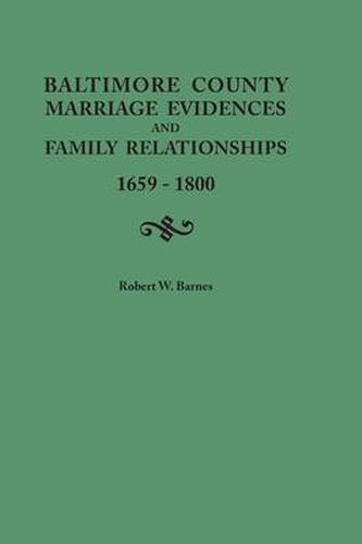 Cover image for Baltimore County Marriage Evidences and Family Relationships, 1659-1800