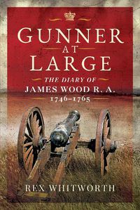Cover image for Gunner at Large: The Diary of James Wood R. A. 1746 1765