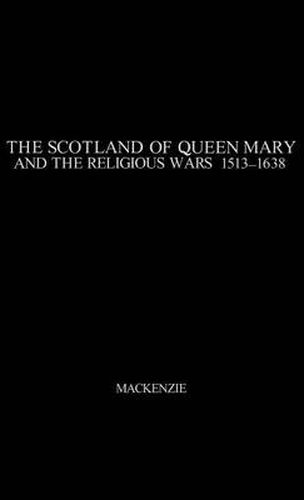 Cover image for The Scotland of Queen Mary and the Religious Wars, 1513-1638.