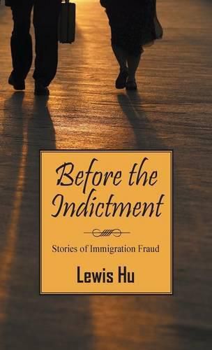 Cover image for Before the Indictment: Stories of Immigration Fraud