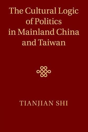 Cover image for The Cultural Logic of Politics in Mainland China and Taiwan