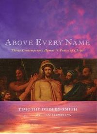 Cover image for Above Every Name: Thirty Contemporary Hymns in Praise of Christ