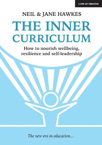 The Inner Curriculum: How to develop Wellbeing, Resilience & Self-leadership
