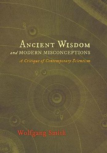 Cover image for Ancient Wisdom and Modern Misconceptions: A Critique of Contemporary Scientism