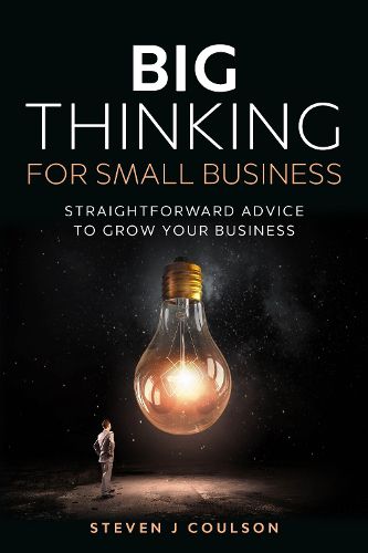 Cover image for Big Thinking for Small Business: Straightforward Advice to Grow Your Business