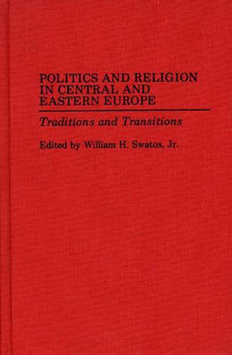 Politics and Religion in Central and Eastern Europe: Traditions and Transitions