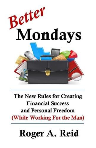 Cover image for Better Mondays: The New Rules for Creating Financial Success and Personal Freedom (While Working for the Man)