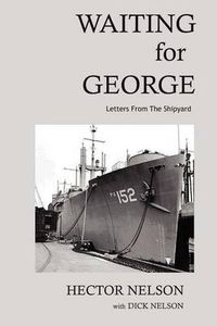 Cover image for Waiting for George: Letters from the Shipyard