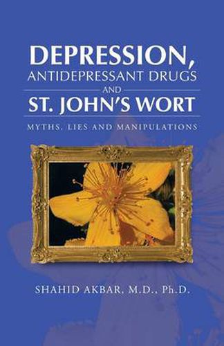 Cover image for Depression, Antidepressant Drugs and St. John's Wort: Myths, Lies and Manipulations