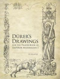 Cover image for Durer's Drawings for the Prayer-Book of Emperor Maximilian I: 53 Plates