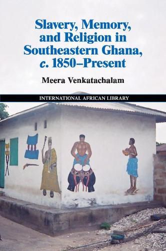 Cover image for Slavery, Memory and Religion in Southeastern Ghana, c.1850-Present