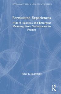 Cover image for Formulated Experiences: Hidden Realities and Emergent Meanings from Shakespeare to Fromm